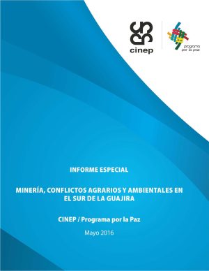 Informe Especial. Minería, conflictos agrarios y ambientales en el sur de La Guajira