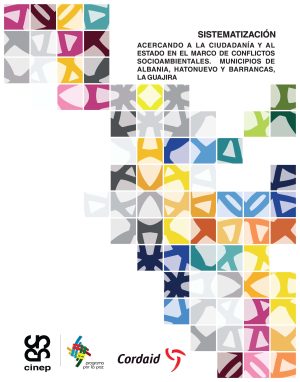 Sistematización “Acercando a la ciudadanía y al Estado en el marco de conflictos socioambientales”, municipios de Albania, Hatonuevo y Barrancas, La Guajira.