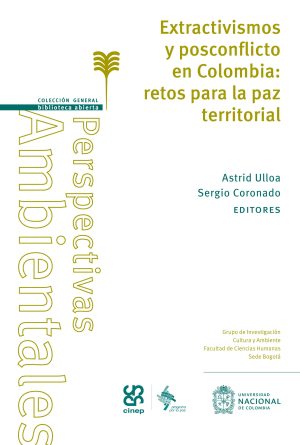Extractivismos y posconflicto en Colombia: retos para la paz territorial