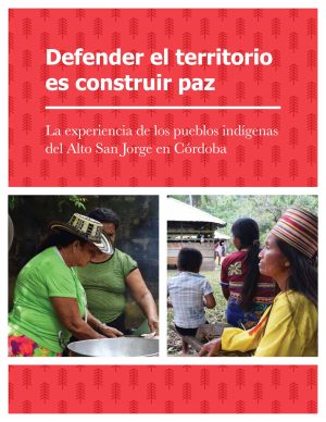 Defender el territorio es construir paz. La experiencia de los pueblos indígenas del Alto San Jorge en Córdoba