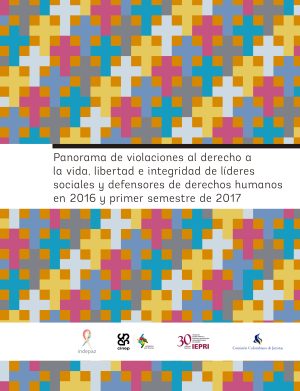 Panorama de violaciones al derecho a la vida, libertad e integridad de líderes sociales y defensores de DD. HH. (2016 y primer semestre de 2017)