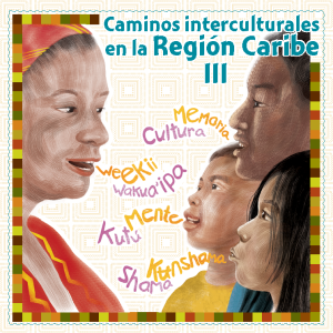 Caminos Inteculturales en la Región Caribe III. Narrativas y oralidades recuperando saberes ancestrales