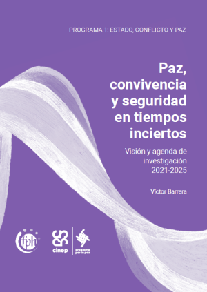 Paz, convivencia y seguridad en tiempos inciertos. Visión y agenda de investigación 2021-2025