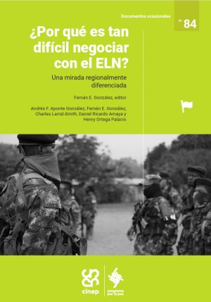 ¿Por qué es tan difícil negociar con el ELN? Una mirada regionalmente diferenciada