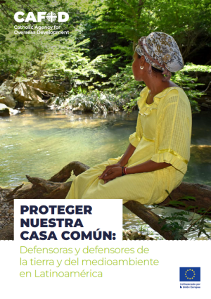 Proteger nuestra casa común: defensoras y defensores de la tierra y del medioambiente en Latinoamérica