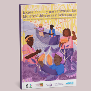 Experiencias y narrativas de las mujeres lideresas y defensoras de Chocó, Nariño, Antioquia y Cauca en la implementación de los PDET