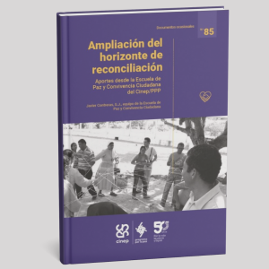 Ampliación del horizonte de reconciliación: Aportes desde la Escuela de Paz y Convivencia Ciudadana (EPCC) del Cinep/PPP