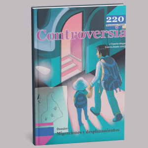 Revista Controversia Núm. 220. Dossier: Migraciones y desplazamientos