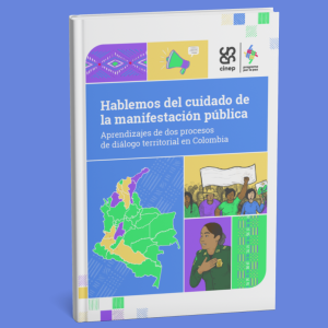 Hablemos del cuidado de la manifestación pública. Aprendizajes de dos procesos de diálogo territorial en Colombia