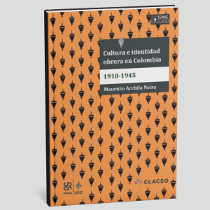 Cultura e identidad obrera en Colombia, 1910-1945