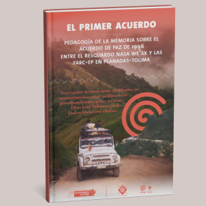 El primer acuerdo: pedagogía de la memoria sobre el acuerdo de paz de 1996 entre el resguardo Nasa We’sx y las FARC-EP en Planadas-Tolima