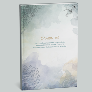 Orar(nos). Ejercicio de lectura crítica y espiritual del Informe de la Comisión para el Esclarecimiento de la Verdad