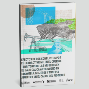 Efectos de los conflictos por el extractivismo en el cuerpo-territorio de las mujeres en el Bajo Cauca antioqueño en Colombia
