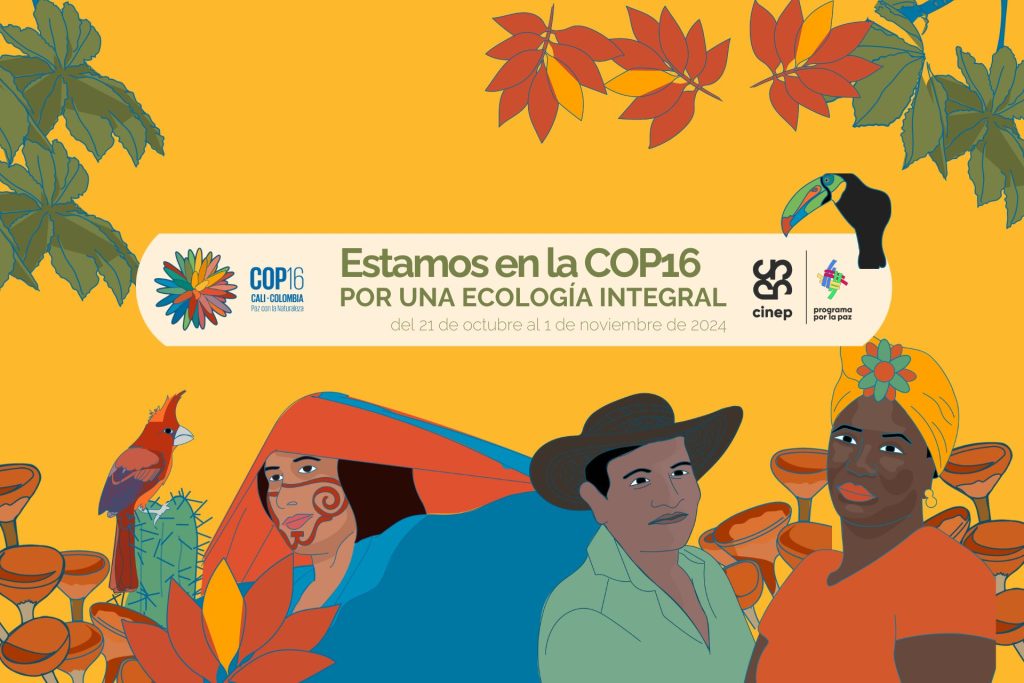 Cinep Anuncia una Agenda Dinámica de Eventos en la COP 16: ¡Por una Ecología Integral!